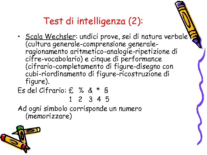 Test di intelligenza (2): • Scala Wechsler: undici prove, sei di natura verbale (cultura