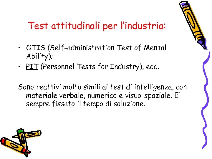 Test attitudinali per l’industria: • OTIS (Self-administration Test of Mental Ability); • PIT (Personnel