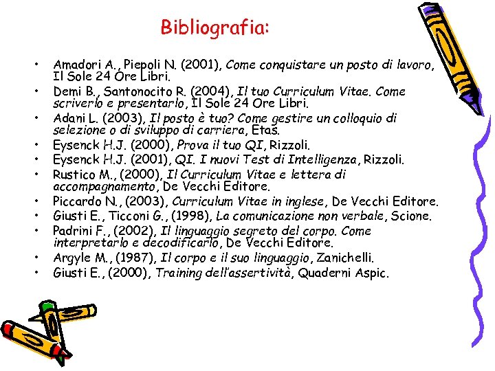Bibliografia: • • • Amadori A. , Piepoli N. (2001), Come conquistare un posto