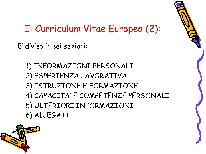 Il Curriculum Vitae Europeo (2): E’ diviso in sei sezioni: 1) INFORMAZIONI PERSONALI 2)
