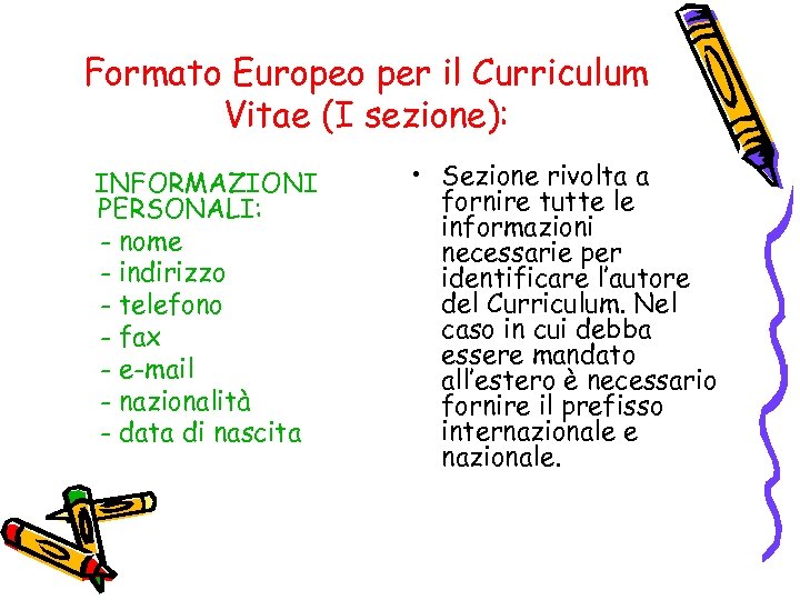Formato Europeo per il Curriculum Vitae (I sezione): INFORMAZIONI PERSONALI: - nome - indirizzo