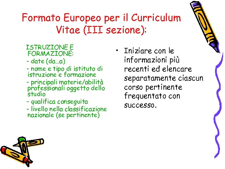 Formato Europeo per il Curriculum Vitae (III sezione): ISTRUZIONE E FORMAZIONE: - date (da…a)