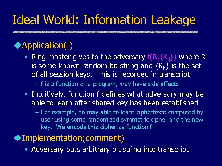 Ideal World: Information Leakage u. Application(f) • Ring master gives to the adversary f(R,