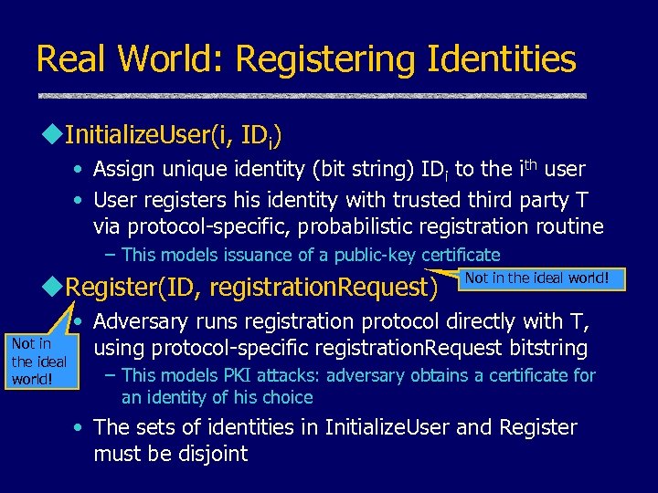 Real World: Registering Identities u. Initialize. User(i, IDi) • Assign unique identity (bit string)