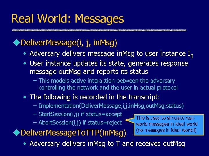 Real World: Messages u. Deliver. Message(i, j, in. Msg) • Adversary delivers message in.