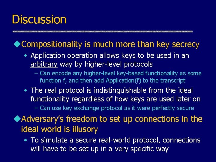 Discussion u. Compositionality is much more than key secrecy • Application operation allows keys