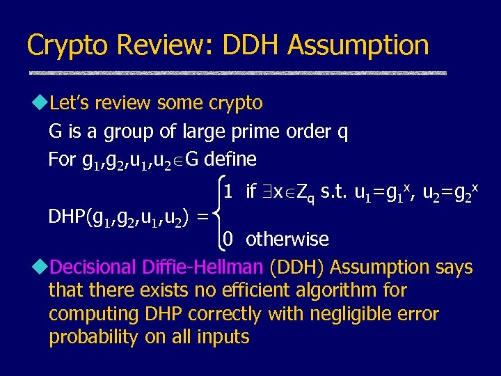 Crypto Review: DDH Assumption u. Let’s review some crypto G is a group of