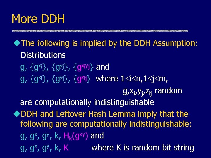 More DDH u. The following is implied by the DDH Assumption: Distributions g, {gxi},