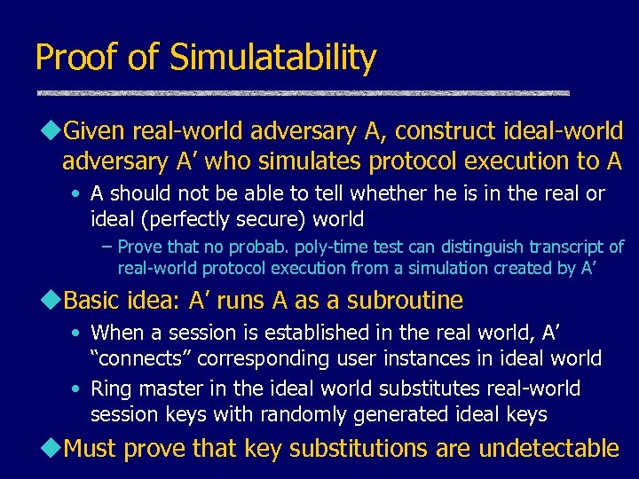 Proof of Simulatability u. Given real-world adversary A, construct ideal-world adversary A’ who simulates