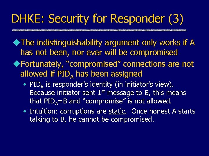 DHKE: Security for Responder (3) u. The indistinguishability argument only works if A has