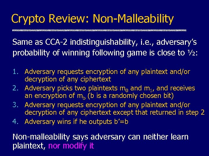 Crypto Review: Non-Malleability Same as CCA-2 indistinguishability, i. e. , adversary’s probability of winning