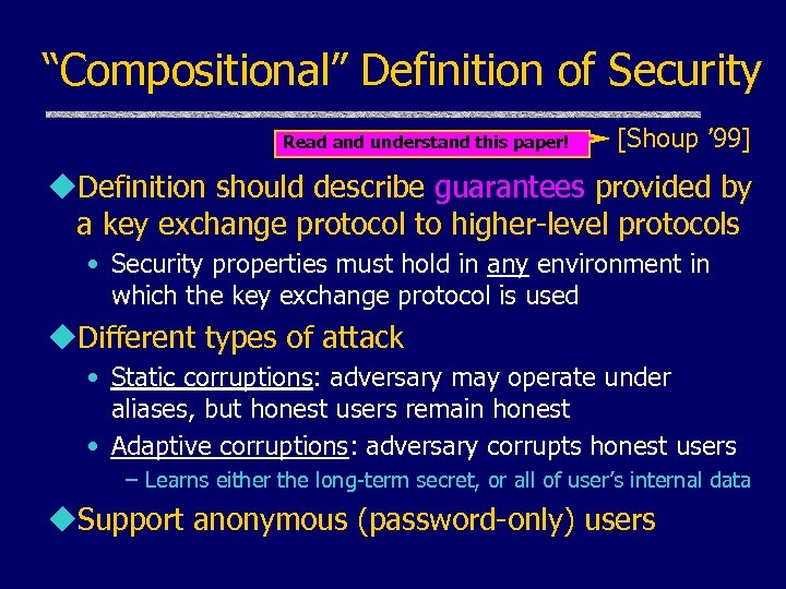 “Compositional” Definition of Security Read and understand this paper! [Shoup ’ 99] u. Definition