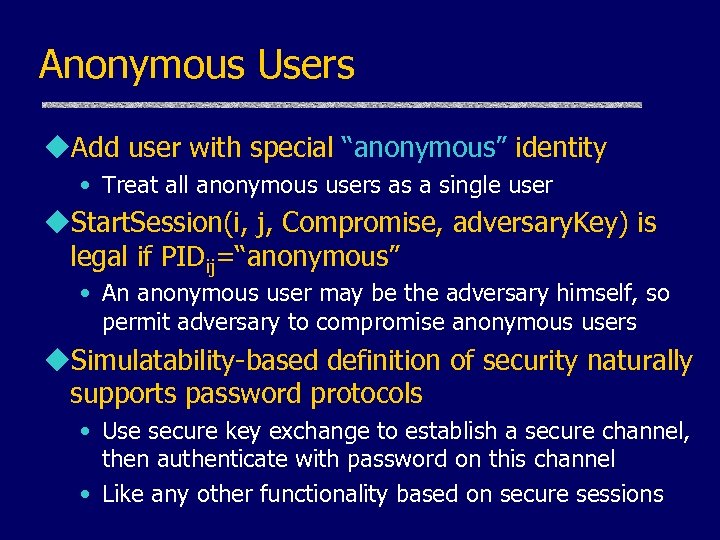 Anonymous Users u. Add user with special “anonymous” identity • Treat all anonymous users