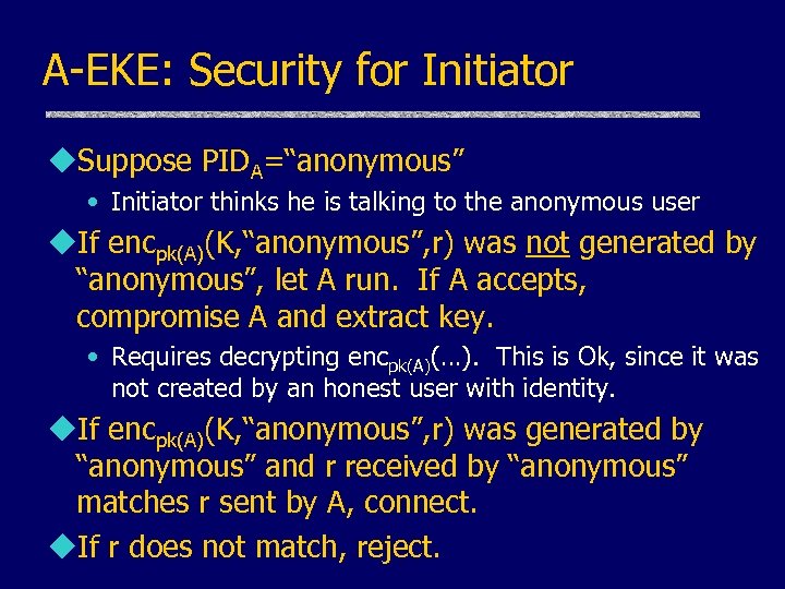 A-EKE: Security for Initiator u. Suppose PIDA=“anonymous” • Initiator thinks he is talking to