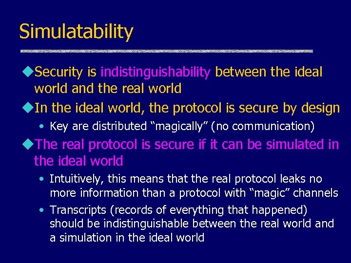 Simulatability u. Security is indistinguishability between the ideal world and the real world u.