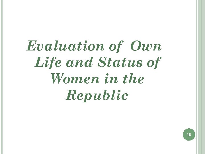Evaluation of Own Life and Status of Women in the Republic 15 