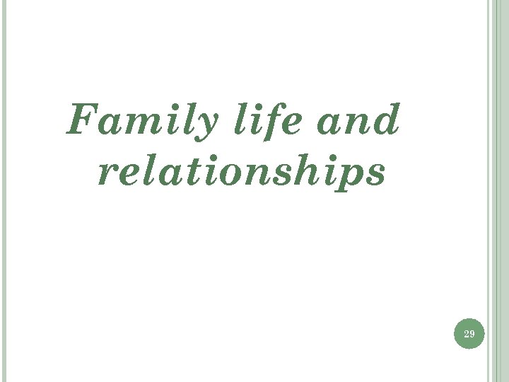 Family life and relationships 29 