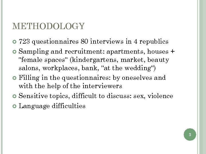 METHODOLOGY 723 questionnaires 80 interviews in 4 republics Sampling and recruitment: apartments, houses +