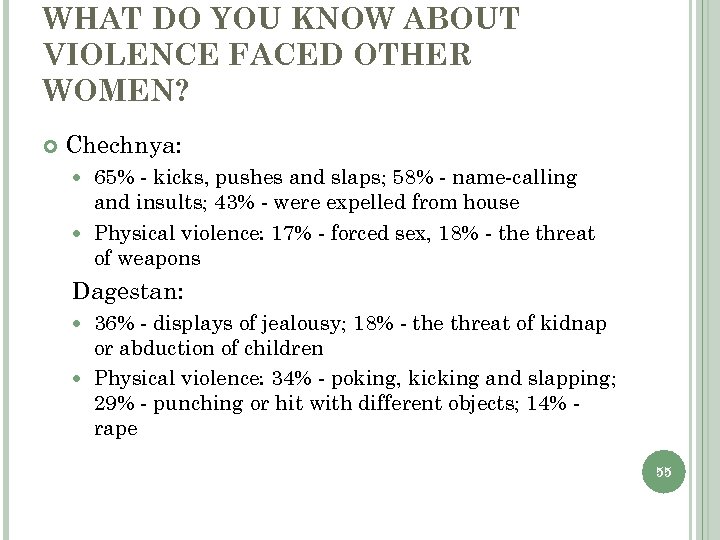 WHAT DO YOU KNOW ABOUT VIOLENCE FACED OTHER WOMEN? Chechnya: 65% - kicks, pushes
