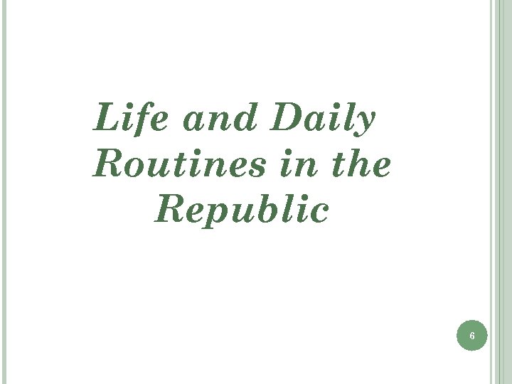 Life and Daily Routines in the Republic 6 