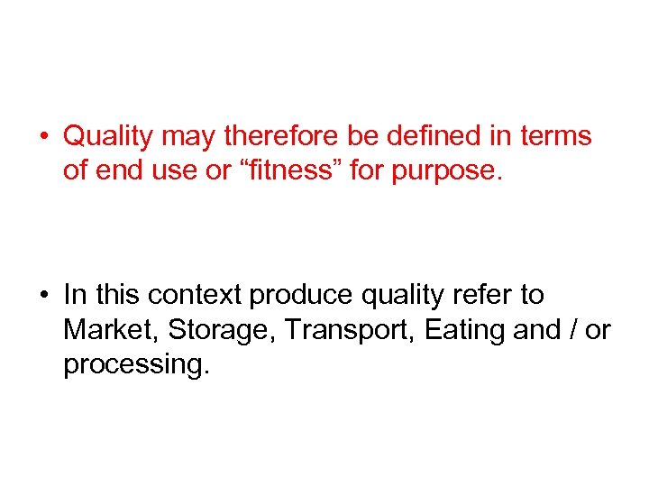  • Quality may therefore be defined in terms of end use or “fitness”