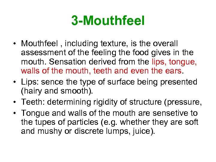 3 -Mouthfeel • Mouthfeel , including texture, is the overall assessment of the feeling