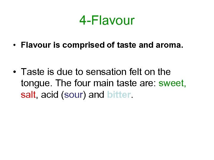 4 -Flavour • Flavour is comprised of taste and aroma. • Taste is due