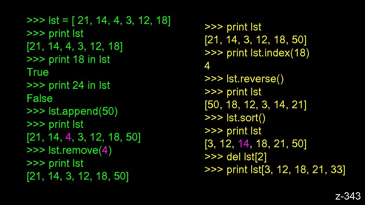 >>> lst = [ 21, 14, 4, 3, 12, 18] >>> print lst [21,