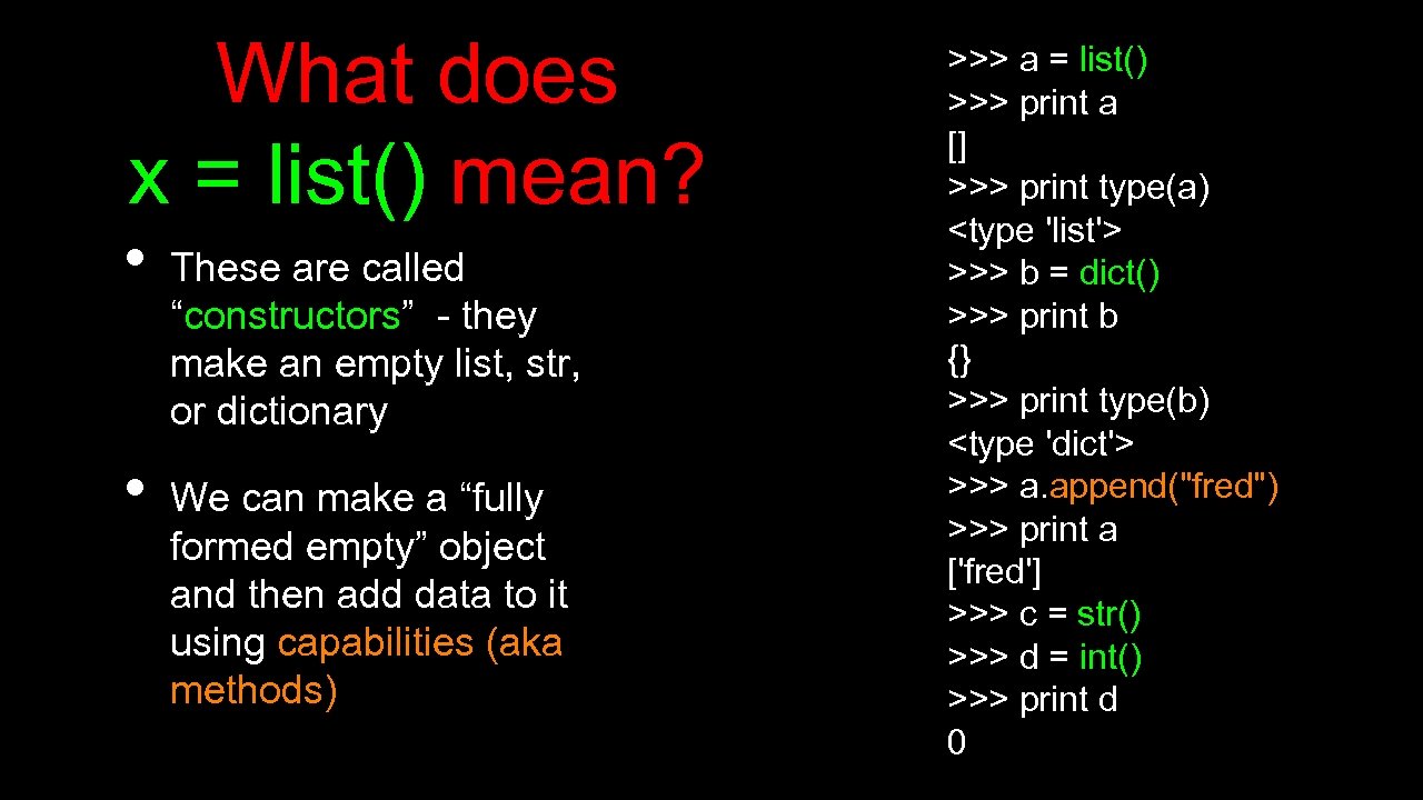 What does x = list() mean? • • These are called “constructors” - they