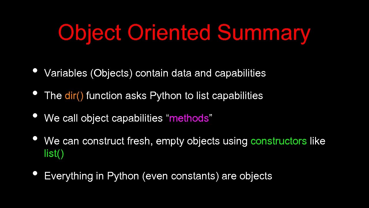 Object Oriented Summary • • • Variables (Objects) contain data and capabilities The dir()