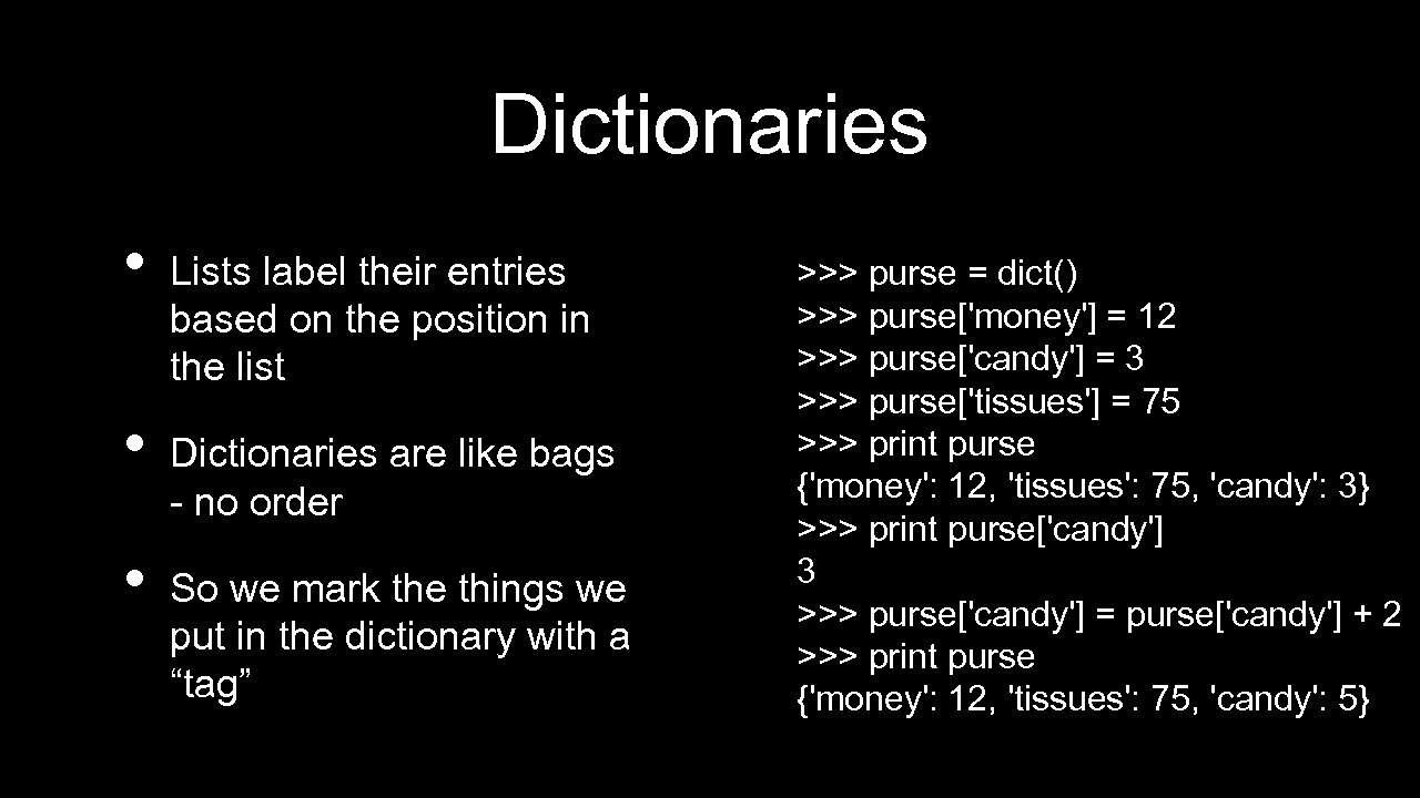 Dictionaries • • • Lists label their entries based on the position in the