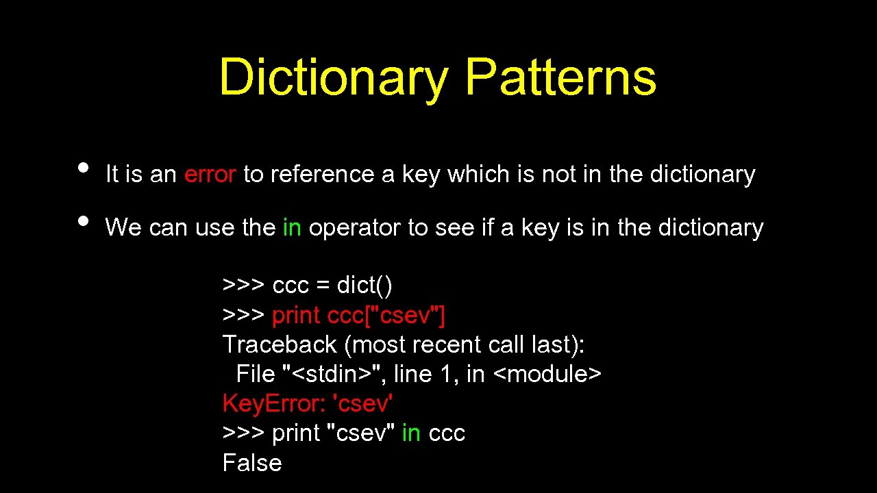 Dictionary Patterns • • It is an error to reference a key which is