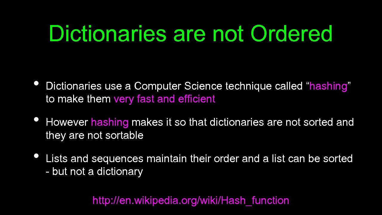 Dictionaries are not Ordered • • • Dictionaries use a Computer Science technique called