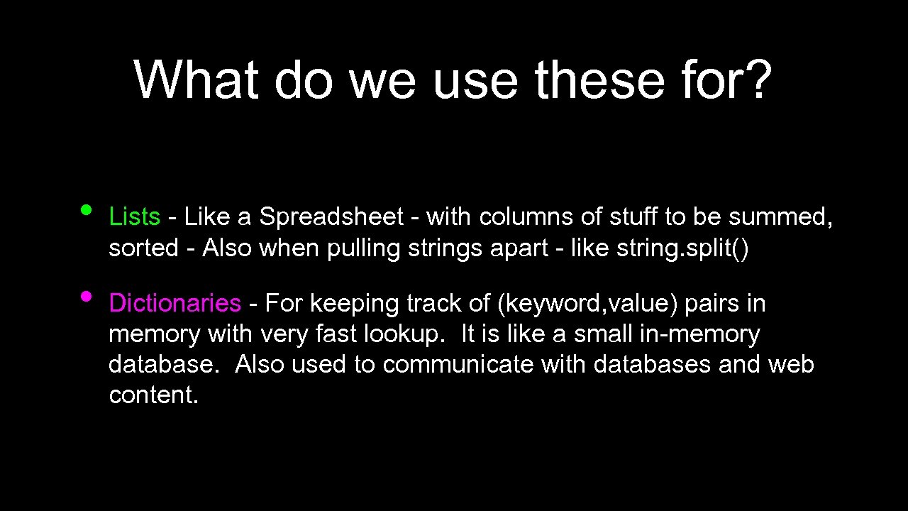What do we use these for? • • Lists - Like a Spreadsheet -