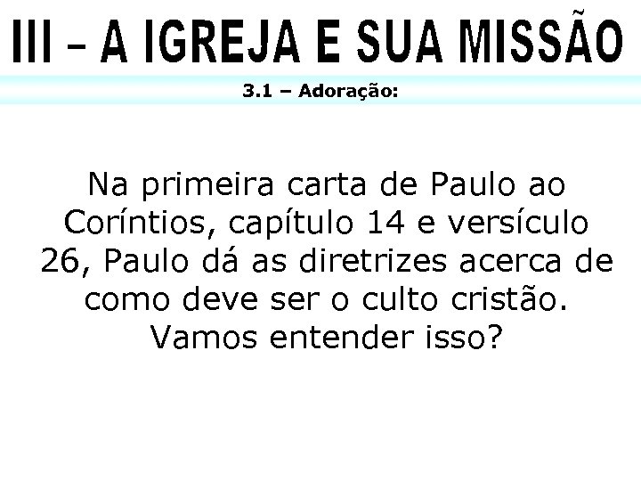 3. 1 – Adoração: Na primeira carta de Paulo ao Coríntios, capítulo 14 e