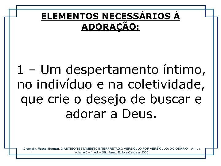 ELEMENTOS NECESSÁRIOS À ADORAÇÃO: 1 – Um despertamento íntimo, no indivíduo e na coletividade,