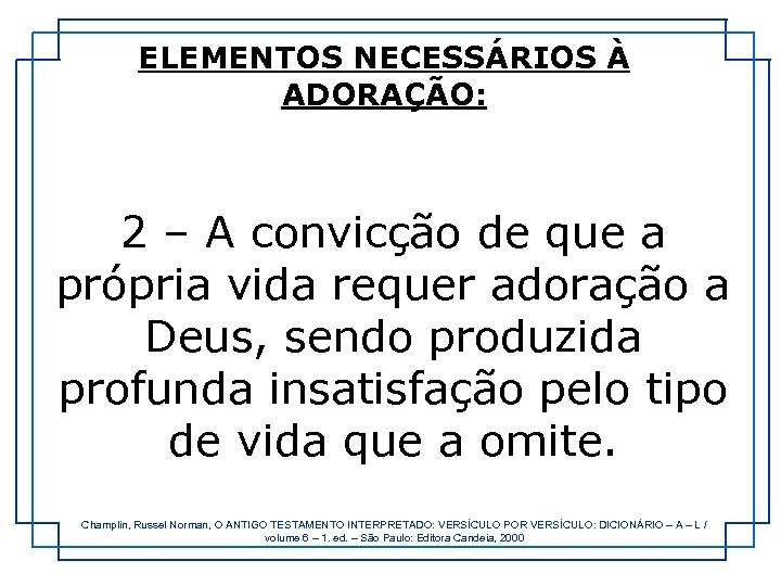 ELEMENTOS NECESSÁRIOS À ADORAÇÃO: 2 – A convicção de que a própria vida requer