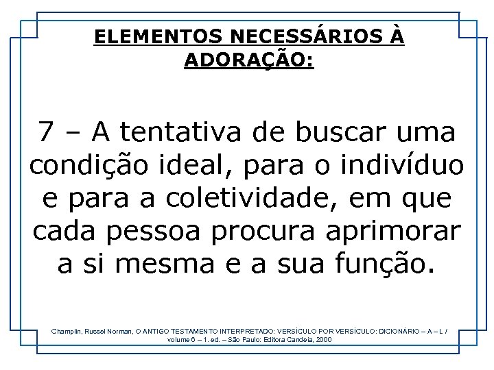 ELEMENTOS NECESSÁRIOS À ADORAÇÃO: 7 – A tentativa de buscar uma condição ideal, para