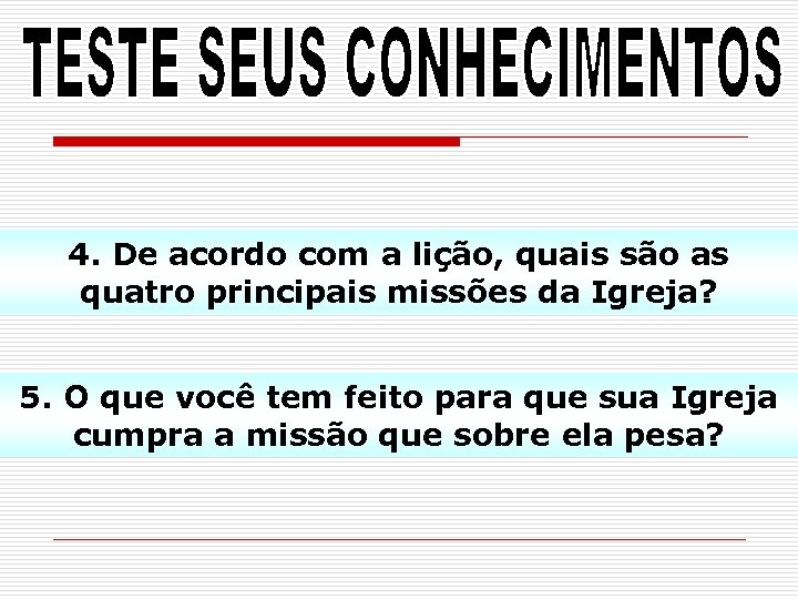 4. De acordo com a lição, quais são as quatro principais missões da Igreja?