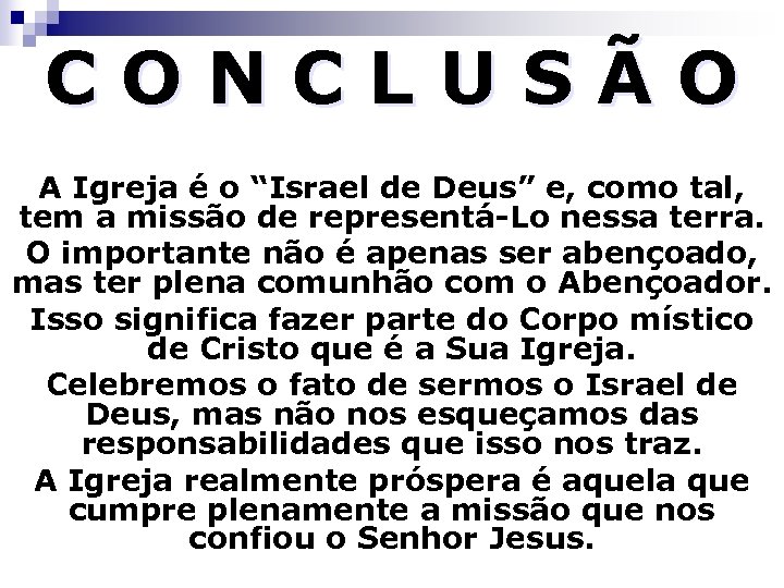 CONCLUSÃO A Igreja é o “Israel de Deus” e, como tal, tem a missão