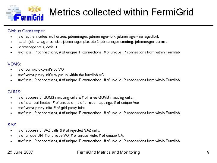 Metrics collected within Fermi. Grid Globus Gatekeeper: # of authenticated, authorized, jobmanager-fork, jobmanager-managedfork batch