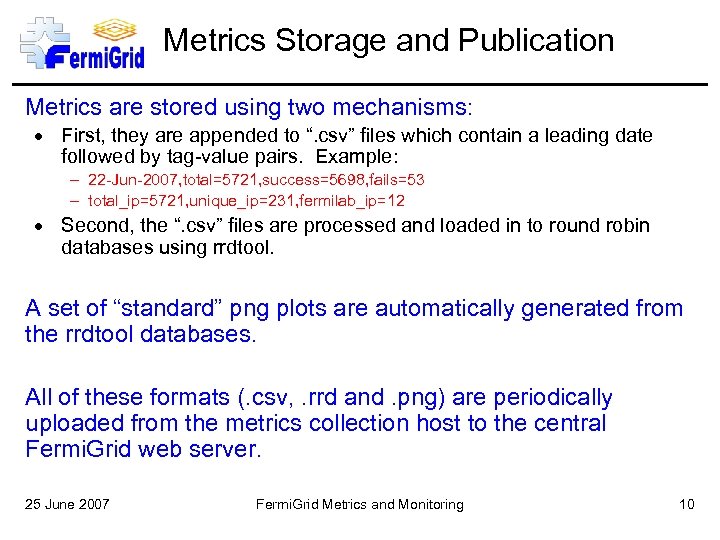 Metrics Storage and Publication Metrics are stored using two mechanisms: First, they are appended