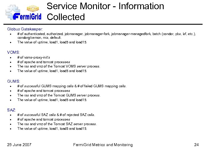 Service Monitor - Information Collected Globus Gatekeeper: # of authenticated, authorized, jobmanager-fork, jobmanager-managedfork, batch