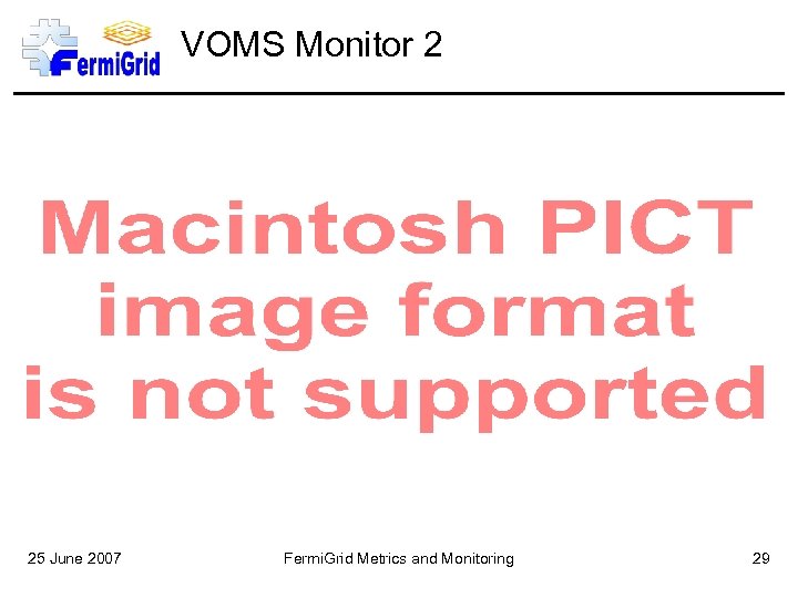 VOMS Monitor 2 25 June 2007 Fermi. Grid Metrics and Monitoring 29 