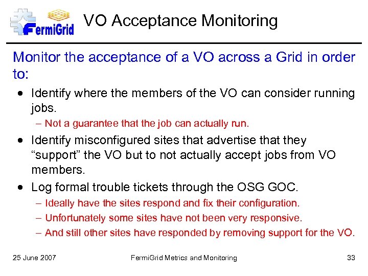VO Acceptance Monitoring Monitor the acceptance of a VO across a Grid in order