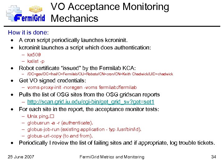 VO Acceptance Monitoring Mechanics How it is done: A cron script periodically launches kcroninit