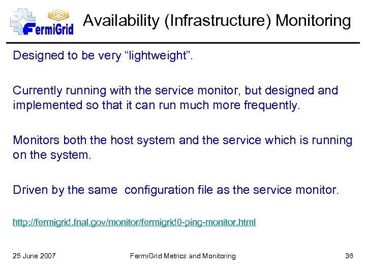 Availability (Infrastructure) Monitoring Designed to be very “lightweight”. Currently running with the service monitor,