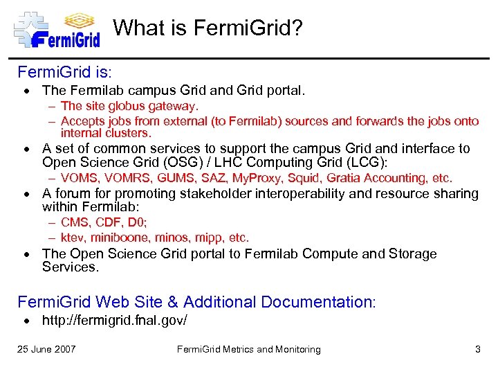 What is Fermi. Grid? Fermi. Grid is: The Fermilab campus Grid and Grid portal.