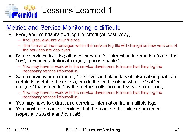 Lessons Learned 1 Metrics and Service Monitoring is difficult: Every service has it’s own