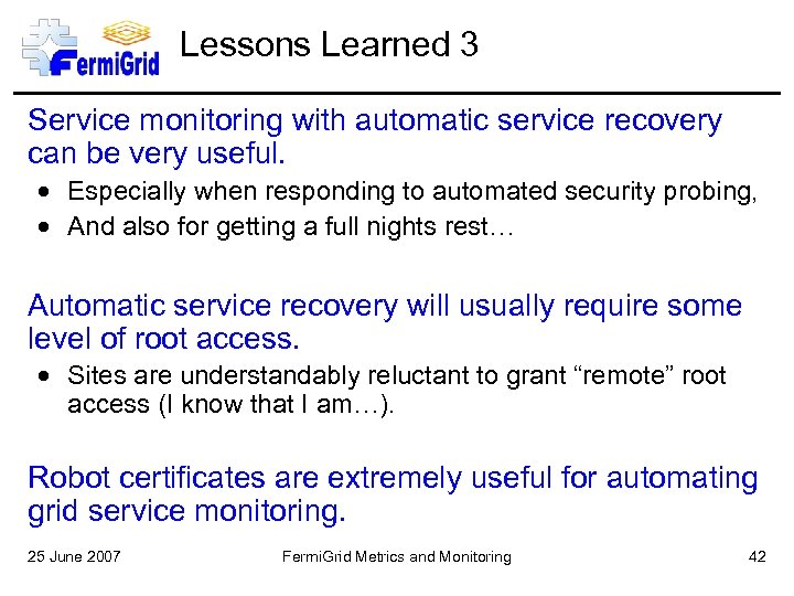 Lessons Learned 3 Service monitoring with automatic service recovery can be very useful. Especially
